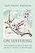 On Suffering by Gary Brent Madison