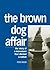 The Brown Dog Affair: The S...