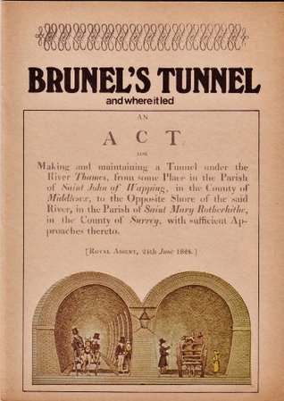 Brunel's Tunnel And Where It Led: An Explanation of the Works of the Tunnel under the Thames now completed from Rotherhithe to Wapping (Paperback)
