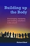 Building Up the Body: Encouraging, Equipping and Enabling Volunteers in the Church Building Up the Body: Encouraging, Equipping and Enabling Volunteers in the Church