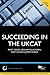 Succeeding in the UKCAT: Comprising Over 700 Practice Questions Including Detailed Explanations, Two Mock Tests and Comprehensive Guidance on How to Maximise Your Score: Study Text