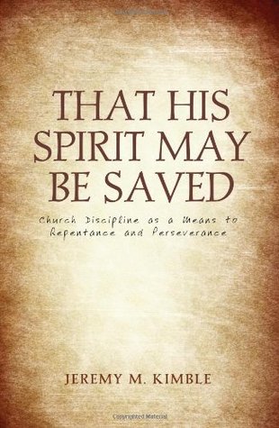 That His Spirit May Be Saved: Church Discipline as a Means to Repentance and Perseverance (Paperback)