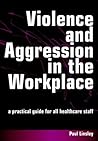 Violence and Aggression in the Workplace: A Practical Guide for All Healthcare Staff