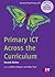 Primary ICT Across the Curriculum (Transforming Primary QTS Series)