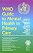 WHO Guide to Mental Health in Primary Care by Rachel Jenkins