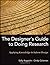 The Designer's Guide to Doing Research: Applying Knowledge to Inform Design