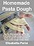 Homemade Pasta Dough: How to make pasta dough for the best pasta dough recipe including pasta dough for ravioli and other fresh pasta dough recipe ideas