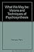 What We May Be: The Visions and Techniques of Psychosynthesis