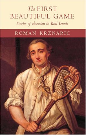 The First Beautiful Game: Stories of Obsession in Real Tennis