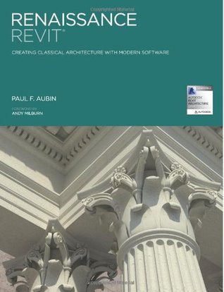 Renaissance Revit: Creating Classical Architecture with Modern Software (Paperback)