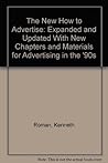 The New How to Advertise: Expanded and Updated With New Chapters and Materials for Advertising in the '90s The New How to Advertise: Expanded and Updated With New Chapters and Materials for Advertising in the '90s
