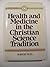 Health and Medicine in the Christian Science Tradition: Principle, Practice, and Challenge (HEALTH/MEDICINE AND THE FAITH TRADITIONS)