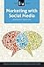 Marketing With Social Media: A LITA Guide