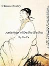 Chinese Poetry, Anthology of Du Fu (Tu Fu) Chinese Poetry, Anthology of Du Fu (Tu Fu)