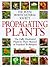 Propagating Plants: The Fully Illustrated Plant-by-Blant Manual of Practical Techniques