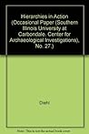 Hierarchies in Action: Cui Bono (Occasional Paper (Southern Illinois University at Carbondale. Center for Archaeological Investigations), No. 27.) Hierarchies in Action: Cui Bono (Occasional Paper (Southern Illinois University at Carbondale. Center for Archaeological Investigations), No. 27.)