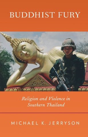 Buddhist Fury: religion and violence in Southern Thailand (Paperback)
