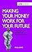 Making Your Money Work for Your Future (LifeGuides)