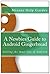 A Newbies Guide to Android Gingerbread: Getting the Most Out of Android