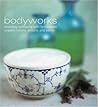 Bodyworks: Restoring Wellbeing with Homemade Lotions, Potions and Balms (Murdoch Books): Restoring Wellbeing with Homemade Lotions, Potions and Balms (Murdoch Books)