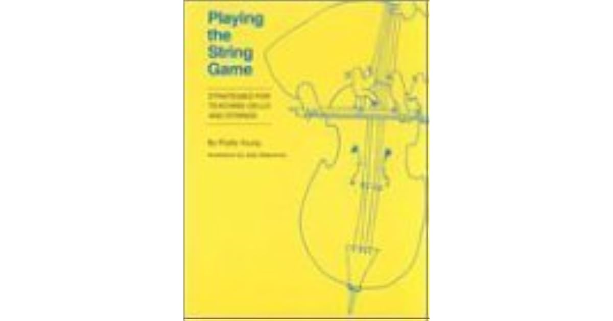 Playing the String Game: Strategies for Teaching Cello & Strings by ...