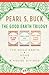 The Good Earth Trilogy: The...