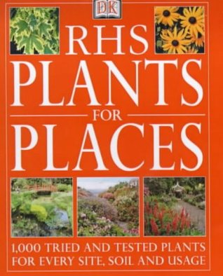 RHS Plants for Places: Tried and Tested Plants for Every Soil, Site and Usage (RHS)
