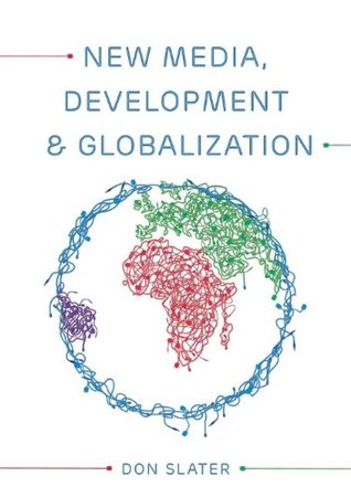 New Media, Development and Globalization: Making Connections in the Global South (Paperback)