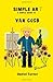 Simple art, a simple guide to Van Gogh (Simple history)