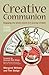 Creative Communion: Engaging the Whole Church in a Journey of Faith