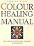 Colour Healing Manual : The Complete Colour Therapy Teaching Programme