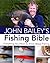 John Bailey's Fishing Bible: Everything You Need to Know About Fishing