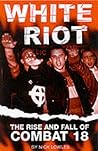 White Riot: The Violent Story of Combat 18