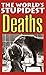 The World's Stupidest Deaths