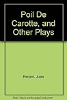 Poil De Carotte, and Other Plays (English and French Edition)