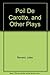 Poil De Carotte, and Other Plays (English and French Edition)