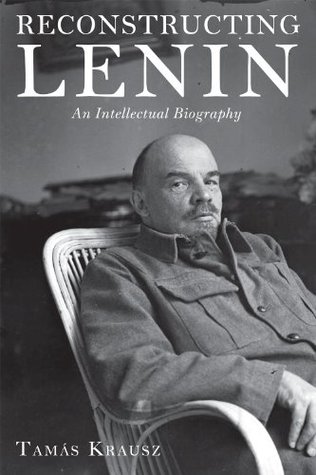 Reconstructing Lenin: An Intellectual Biography (Paperback)