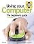 Using Your Computer: The beginner's guide