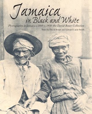 Jamaica in Black and White: Photography in Jamaica c.1845-c.1920: the David Boxer Collection (Hardcover)