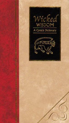 Wicked Wisdom: A Cynic's Dictionary (Hardcover)