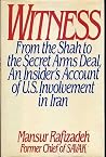 Witness: From the Shah to the Secret Arms Deal : An Insider's Account of U.S. Involvement in Iran