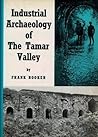 The Industrial Archaeology of the Tamar Valley by Frank Booker The Industrial Archaeology of the Tamar Valley by Frank Booker