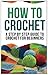 How to Crochet: A Step by Step Guide to Crochet for Beginners