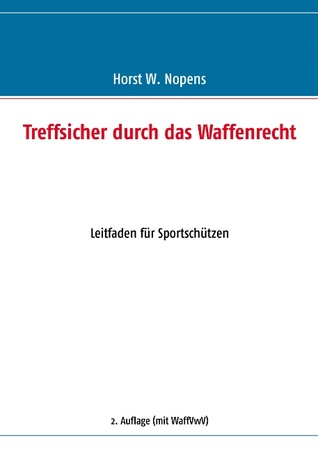 Treffsicher durch das Waffenrecht: Leitfaden für Sportschützen - 2. Auflage (German Edition)
