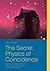 The Secret Physics of Coincidence: Quantum phenomena and fate - Can quantum physics explain paranormal phenomena?