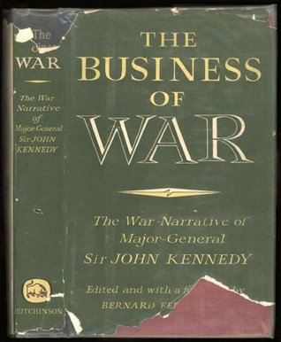 The business of war: The war narrative of Major-General Sir John Kennedy (Hardcover)