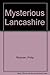 Mysterious Lancashire: Legends and ley-lines of Lancelot's Shire