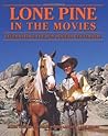 Lone Pine in the Movies: Celebrating the Roy Rogers Centennial Lone Pine in the Movies: Celebrating the Roy Rogers Centennial