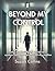 Beyond My Control: Why the ...