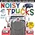Noisy Trucks (My First Touch & Feel Sound Bk)